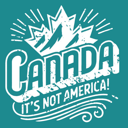 Canada... It's Not America! T-Shirt
