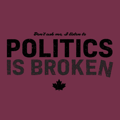 Don't Ask Me - Politics Is Broken T-Shirt