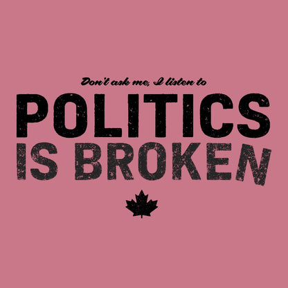 Don't Ask Me - Politics Is Broken T-Shirt