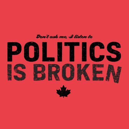 Don't Ask Me - Politics Is Broken T-Shirt