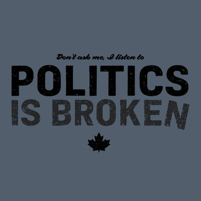 Don't Ask Me - Politics Is Broken T-Shirt