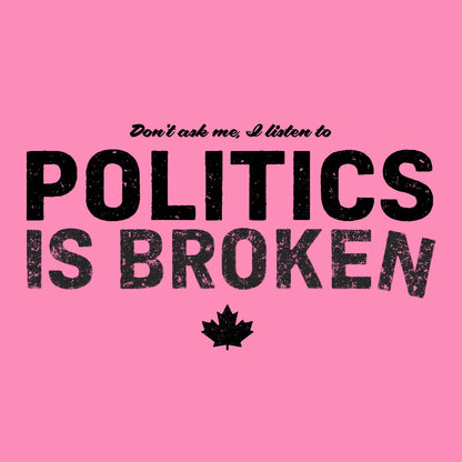 Don't Ask Me - Politics Is Broken Women's Fit T-shirt