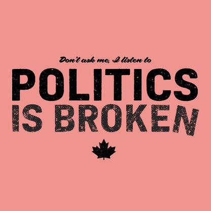 Don't Ask Me - Politics Is Broken Women's Fit T-shirt