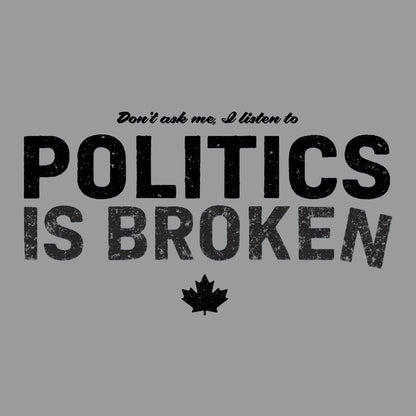 Don't Ask Me - Politics Is Broken Women's Fit T-shirt